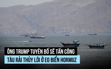 Ông Trump tuyên bố sẽ bắn chìm tàu rải thủy lôi ở eo biển Hormuz