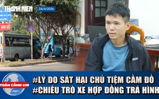 Toàn cảnh 17h: Lời khai kẻ sát hại bà chủ tiệm cầm đồ | Cảnh giác xe hợp đồng trá hình dịp lễ