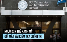 Người xin thẻ xanh Mỹ sẽ bị kiểm tra quan điểm chính trị