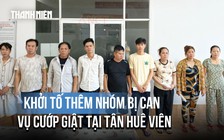 Khởi tố thêm 9 bị can trong vụ dàn cảnh cướp giật tại Công ty Tân Huê Viên
