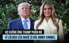 Vợ chồng ông Trump phẫn nộ vì lời đùa 'goá phụ' của nghệ sĩ hài Jimmy Kimmel