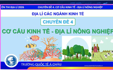 Bí quyết ôn thi tốt nghiệp THPT đạt điểm cao: Cơ cấu kinh tế nông nghiệp
