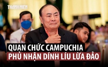 Nghị sĩ Campuchia bác cáo buộc của Mỹ về dính líu đường dây lừa đảo