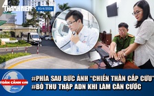 Toàn cảnh 17h: Phía sau bức ảnh 'chiến thần cấp cứu' gây bão | Bỏ thu thập ADN khi làm căn cước