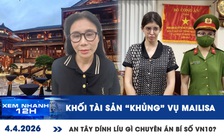 Xem nhanh 12h: Khối tài sản 'khủng' vụ Mailisa | An Tây dính líu gì chuyên án bí số VN10?