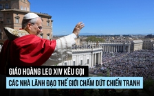 Giáo hoàng Leo XIV kêu gọi các nhà lãnh đạo thế giới chấm dứt chiến tranh