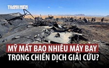 Mỹ mất bao nhiêu máy bay khi giải cứu phi công F-15E ở Iran?