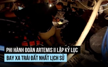 Phi hành đoàn NASA vòng qua mặt trăng, lập kỷ lục bay xa trái đất nhất