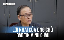 Tổng giám đốc Bảo Tín Minh Châu khai gì?