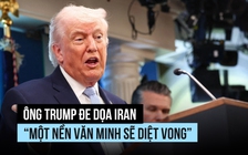 Ông Trump đe dọa Iran ‘một nền văn minh sẽ diệt vong’, Mỹ đánh đảo Kharg