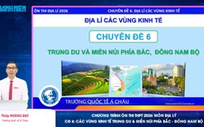 BÍ QUYẾT ÔN THI THPT 2026 | Môn địa lý | Chuyên đề 6 | Vùng trung du, miền núi phía Bắc, Đông Nam bộ