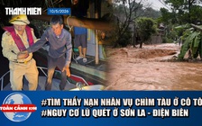 Toàn cảnh 17h: Tìm thấy ngư dân vụ chìm tàu ở Cô Tô | Cảnh báo lũ quét tại Sơn La - Điện Biên