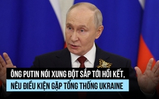 Ông Putin: Xung đột sắp tới hồi kết, không từ chối gặp Tổng thống Ukraine