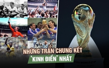 Ký ức World Cup: Những trận chung kết ‘kinh điển’ nhất