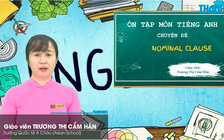 Bí quyết ôn thi tốt nghiệp THPT đạt điểm cao: Mệnh đề danh ngữ trong tiếng Anh