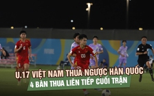 U.17 Việt Nam thua tiếc nuối U.17 Hàn Quốc sau màn trình diễn quả cảm