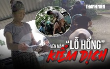 Vén màn 'lỗ hổng' kiểm dịch: Cán bộ thú y bỏ chốt, thương lái tự đóng dấu