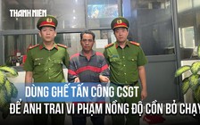 Người đàn ông dùng ghế tấn công CSGT để anh trai vi phạm nồng độ cồn bỏ chạy