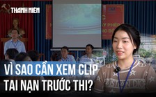 Xem clip tai nạn trước giờ thi sát hạch: 'Người lo lắng, người cẩn trọng hơn'