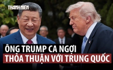 Ông Trump ca ngợi thỏa thuận thương mại với Trung Quốc, cảnh báo Iran