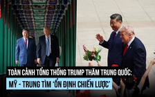 Toàn cảnh Tổng thống Trump thăm Trung Quốc: Mỹ - Trung tìm ‘ổn định chiến lược’