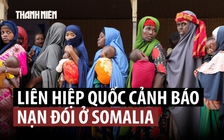 Somalia lại bị nạn đói đe dọa