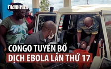 Congo tuyên bố dịch Ebola lần thứ 17 sau 80 ca tử vong