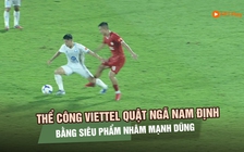 Thể Công Viettel quật ngã Nam Định bằng siêu phẩm, chắc suất tốp 2 chung cuộc