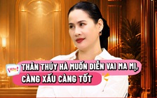 Mong ước của Thân Thúy Hà sau loạt vai phản diện