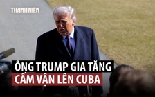 Ông Trump thông báo thêm cấm vận, Cuba lên án