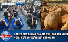 Toàn cảnh 17h: Triệt phá đường dây ma tuý, bắt 140 người | Cận cảnh giải cứu voi rừng rơi xuống hố