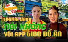 Cú sốc ‘tự áp mã giảm giá’: Vì sao nhiều hàng quán từ chối bán trên app?