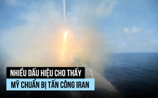 Dấu hiệu nào cho thấy Mỹ chuẩn bị nối lại tấn công Iran?