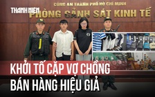 Đường đi của nguồn hàng hiệu giả được cặp vợ chồng tuồn về bán suốt nhiều năm