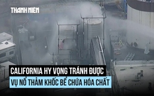 California hy vọng tránh được vụ nổ bồn hóa chất