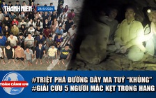Toàn cảnh 17h: Cận cảnh triệt phá đường dây ma tuý ‘khủng’ | Hy hữu nhóm người bị mắc kẹo trong hang ở Lào