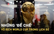 Những 'đế chế' thống trị World Cup trong lịch sử