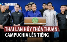 Thái Lan hủy thỏa thuận 25 năm với Campuchia về hợp tác năng lượng