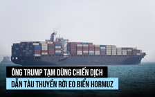Ông Trump tạm dừng 'Dự án Tự do' dẫn đường rời eo biển Hormuz