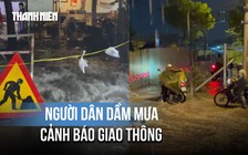 Mưa lớn biến công trình thành 'bẫy', người dân dầm mưa cảnh báo