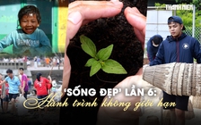 Tham gia cuộc thi ‘Sống đẹp’ lần 6: Hành trình không giới hạn