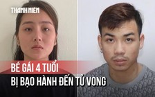 Bạo hành con gái 4 tuổi của người tình dẫn đến tử vong