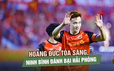 Hoàng Đức tỏa sáng, Ninh Bình đánh bại Hải Phòng để áp sát tốp đầu