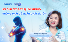 Bác sĩ ơi: Gãy tay lòi xương, việc đầu tiên cần làm là gì?
