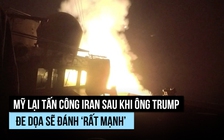 Mỹ lại tấn công Iran sau khi ông Trump đe dọa sẽ đánh ‘rất mạnh’