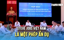 Bộ GD-ĐT: 'Steve Jobs Việt Nam' là một ẩn dụ!