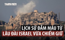Lâu đài Israel vừa chiếm giữ lưu dấu lịch sử đẫm máu từ thời Thập tự chinh