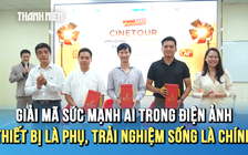 Sản xuất phim thời AI: Công nghệ là 'cây cọ', cảm xúc con người là cốt lõi
