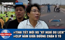 Toàn cảnh 17h: Bị hại vụ 'kỳ nghỉ du lịch' lấy lại tiền thế nào | Xôn xao clip nằm giữa đường chặn ô tô