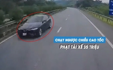 Kinh hoàng ô tô lại chạy ngược chiều cao tốc, phạt tài xế gần 40 triệu đồng